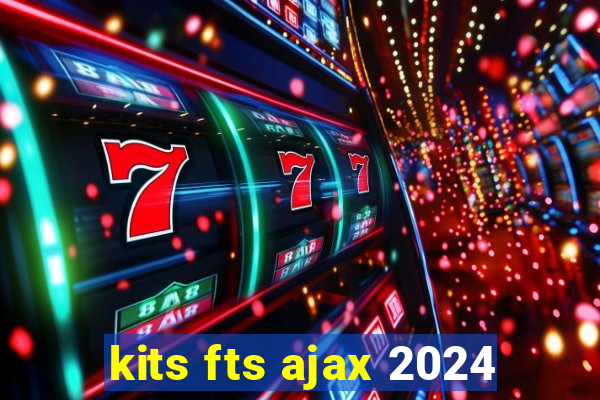 kits fts ajax 2024